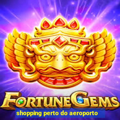 shopping perto do aeroporto